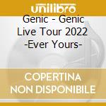 Genic - Genic Live Tour 2022 -Ever Yours- cd musicale