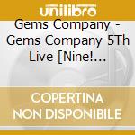 Gems Company - Gems Company 5Th Live [Nine! Shine! Heroine!] Live Blu-Ray&Cd cd