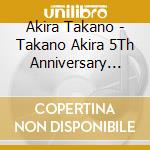 Akira Takano - Takano Akira 5Th Anniversary Live Tour[Mile]-1St Mile (4 Blu-Ray) cd