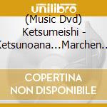 (Music Dvd) Ketsumeishi - Ketsunoana...Marchen (2 Dvd) cd