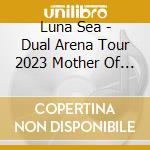 Luna Sea - Dual Arena Tour 2023 Mother Of Love. Mother Of Hate cd