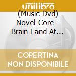 (Music Dvd) Novel Core - Brain Land At K-Arena Yokohama cd