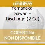 Yamanaka, Sawao - Discharge (2 Cd) cd