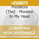 Predators (The) - Monster In My Head cd musicale di Predators, The
