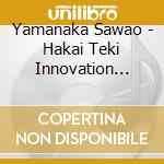 Yamanaka Sawao - Hakai Teki Innovation (Jpn) cd musicale di Yamanaka Sawao
