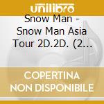 Snow Man - Snow Man Asia Tour 2D.2D. (2 Blu-Ray) cd
