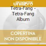 Tetra-Fang - Tetra-Fang Album cd