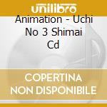 Animation - Uchi No 3 Shimai Cd cd musicale di Animation