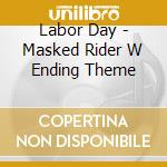 Labor Day - Masked Rider W Ending Theme cd