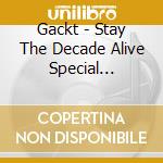 Gackt - Stay The Decade Alive Special Memorial Single cd