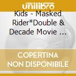 Kids - Masked Rider*Double & Decade Movie   Taisen 2010 Original Soun cd