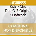 Kids - Cho Den-O 3 Original Sundtrack cd