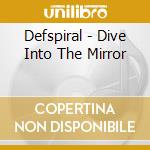 Defspiral - Dive Into The Mirror cd