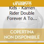 Kids - Kamen Rider Double Forever A To Z/Unmei No Gaia Memory Original Soundtra cd