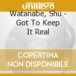 Watanabe, Shu - Got To Keep It Real cd