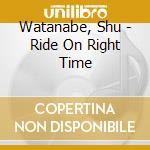 Watanabe, Shu - Ride On Right Time cd