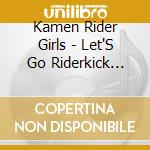 Kamen Rider Girls - Let'S Go Riderkick 2011 (2 Cd) cd