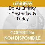 Do As Infinity - Yesterday & Today cd