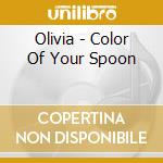 Olivia - Color Of Your Spoon cd