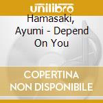 Hamasaki, Ayumi - Depend On You cd