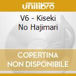 V6 - Kiseki No Hajimari cd