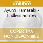 Ayumi Hamasaki - Endless Sorrow cd musicale di Ayumi Hamasaki