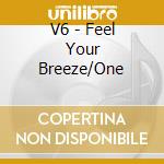 V6 - Feel Your Breeze/One cd