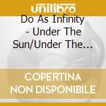 Do As Infinity - Under The Sun/Under The Moon cd musicale di Do As Infinity