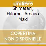 Shimatani, Hitomi - Amairo Maxi cd