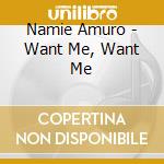 Namie Amuro - Want Me, Want Me cd musicale di Amuro, Namie