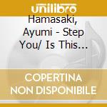Hamasaki, Ayumi - Step You/ Is This Love? cd