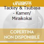 Tackey & Tsubasa - Kamen/ Miraikokai cd