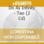 Do As Infinity - Tao (2 Cd) cd