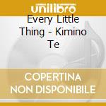 Every Little Thing - Kimino Te cd