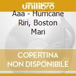 Aaa - Hurricane Riri, Boston Mari cd