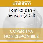 Tomiko Ban - Senkou (2 Cd) cd