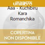 Aaa - Kuchibiru Kara Romanchika cd musicale di Aaa