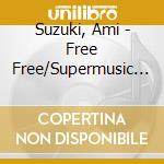 Suzuki, Ami - Free Free/Supermusic Maker cd