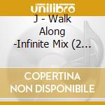 J - Walk Along -Infinite Mix (2 Cd) cd