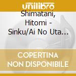Shimatani, Hitomi - Sinku/Ai No Uta (2 Cd) cd