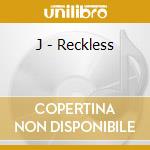 J - Reckless cd