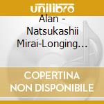 Alan - Natsukashii Mirai-Longing Future- cd