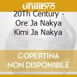 20Th Century - Ore Ja Nakya Kimi Ja Nakya cd