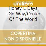 Honey L Days - Go Way/Center Of The World cd