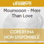 Moumooon - More Than Love cd