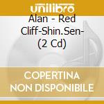 Alan - Red Cliff-Shin.Sen- (2 Cd) cd