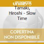 Tamaki, Hiroshi - Slow Time cd