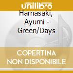 Hamasaki, Ayumi - Green/Days cd musicale di Hamasaki, Ayumi