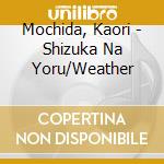 Mochida, Kaori - Shizuka Na Yoru/Weather cd