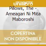 Pillows, The - Ameagari Ni Mita Maboroshi cd